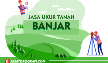 jasa ukur tanah dan pemetaan topografi kota banjar terbaru