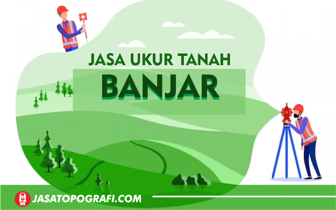 jasa ukur tanah dan pemetaan topografi kota banjar terbaru