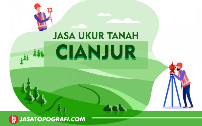 Jasa Ukur Tanah Cianjur Terbaru 2024