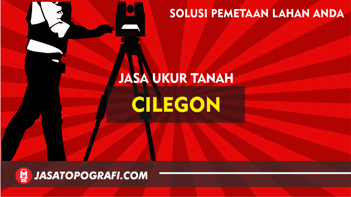 Jasa Ukur Tanah Cilegon Terbaru 2024